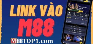 Link vào M88: Hướng Dẫn Truy Cập An Toàn